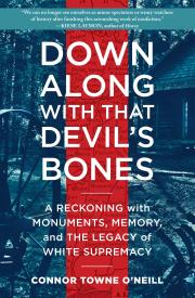 DOWN ALONG WITH THAT DEVIL'S BONES by Connor Towne O’Neill