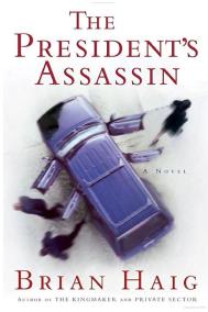 THE PRESIDENT’S ASSASSIN by Brian Haig