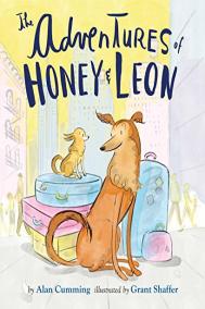 THE ADVENTURES OF HONEY AND LEON by Alan Cumming illustrated by Grant Shaffer