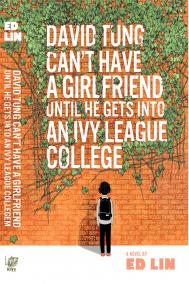 DAVID TUNG CAN’T HAVE A GIRLFRIEND UNTIL HE GETS INTO AN IVY LEAGE COLLEGE by Ed Lin