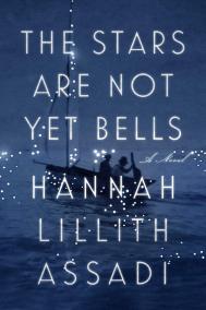 THE STARS ARE NOT YET BELLS by Hannah Lillith Assadi