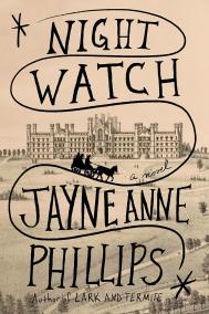 NIGHT WATCH by Jayne Anne Phillips