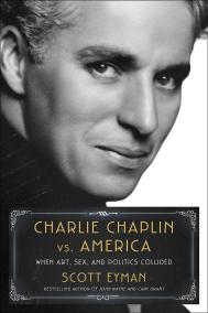 CHARLIE CHAPLIN VS AMERICA by Scott Eyman