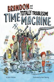 BRANDON AND THE TOTALLY TROUBLESOME TIME MACHINE by Seth Fishman