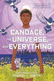 CANDACE, THE UNIVERSE, AND EVERYTHING by Sherri L. Smith CANDACE, THE UNIVERSE, AND EVERYTHING by Sherri L. Smith