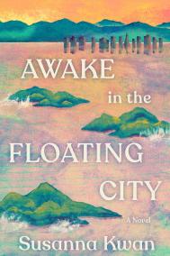 AWAKE IN THE FLOATING CITY by Susanna Kwan AWAKE IN THE FLOATING CITY by Susanna Kwan