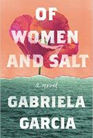 OF WOMEN AND SALT by Gabriela Garcia
