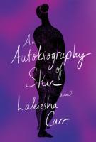 AN AUTOBIOGRAPHY OF SKIN by Lakiesha Carr