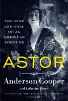 ASTOR by Anderson Cooper and Katherine Howe