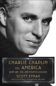 CHARLIE CHAPLIN VS. AMERICA by Scott Eyman