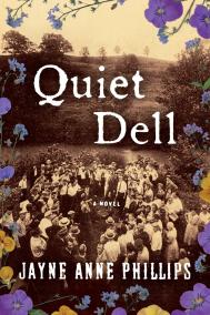 QUIET DELL by Jayne Anne Phillips