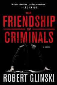 THE FRIENDSHIP OF CRIMINALS by Rob Glinski