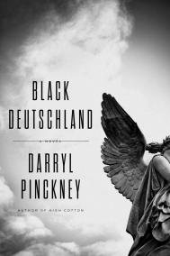 BLACK DEUTSCHLAND by Darryl Pinckney BLACK DEUTSCHLAND by Darryl Pinckney
