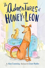 THE ADVENTURES OF HONEY & LEON by Alan Cumming, illustrated by Grant Shaffer
