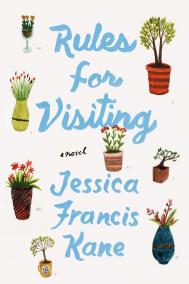 RULES FOR VISITING by Jessica Francis Kane RULES FOR VISITING by Jessica Francis Kane