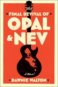 THE FINAL REVIVAL OF OPAL & NEV by Dawnie Walton
