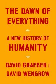 THE DAWN OF EVERYTHING by David Graeber and David Wengrow