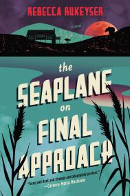 THE SEAPLANE ON FINAL APPROACH by Rebecca Rukeyser THE SEAPLANE ON FINAL APPROACH by Rebecca Rukeyser