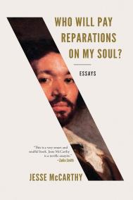 WHO WILL PAY REPARATIONS ON MY SOUL? by Jesse McCarthy