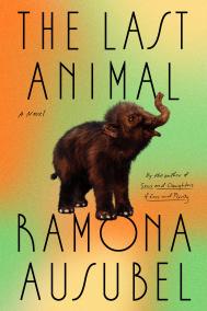 THE LAST ANIMAL by Ramona Ausubel THE LAST ANIMAL by Ramona Ausubel