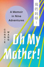 OH, MY MOTHER! by Connie Wang