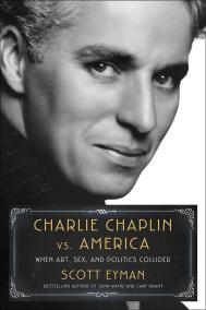 CHARLIE CHAPLIN VS. AMERICA by Scott Eyman