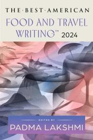 THE BEST AMERICAN FOOD AND TRAVEL WRITING edited by Padma Lakshmi 