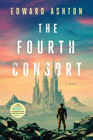 THE FOURTH CONSORT by Edward Ashton THE FOURTH CONSORT by Edward Ashton