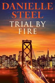 TRIAL BY FIRE by Danielle Steel TRIAL BY FIRE by Danielle Steel