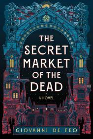 THE SECRET MARKET OF THE DEAD by Giovanni De Feo THE SECRET MARKET OF THE DEAD by Giovanni De Feo