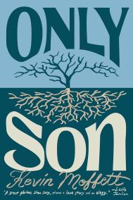 ONLY SON by Kevin Moffett ONLY SON by Kevin Moffett