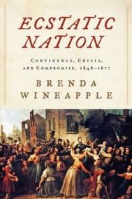 ECSTATIC NATION: CONFIDENCE, CRISIS, AND COMPROMISE, 1848-1877 by Brenda Wineapple