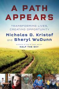 A PATH APPEARS: TRANSFORMING LIVES, CREATING OPPORTUNITY by Nicholas D. Kristof and Sheryl WuDunn