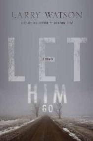 LET HIM GO by Larry Watson