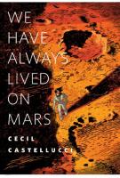 WE HAVE ALWAYS LIVED ON MARS by Cecil Castelluci