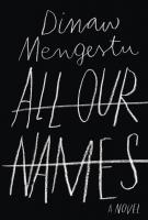 ALL OUR NAMES by Dinaw Mengestu