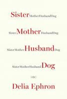 SISTER MOTHER HUSBAND DOG: Etc. by Delia Ephron