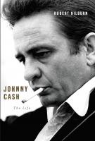 JOHNNY CASH: The Life  by Robert Hilburn