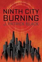 NINTH CITY BURNING by J Patrick Black