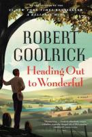 HEADING OUT TO WONDERFUL by Robert Goolrick