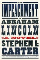 THE IMPEACHMENT OF ABRAHAM LINCOLN by Stephen L. Carter 