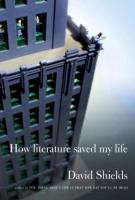 HOW LITERATURE SAVED MY LIFE by David Shields