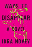 WAYS TO DISAPPEAR by Idra Novey