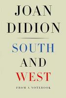 SOUTH AND WEST: From A Notebook by Joan Didion