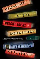 MIDNIGHT AT THE BRIGHT IDEAS BOOKSTORE by Matthew Sullivan