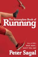 THE INCOMPLETE BOOK OF RUNNING By Peter Sagal