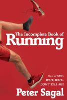 THE INCOMPLETE BOOK OF RUNNING by Peter Sagal