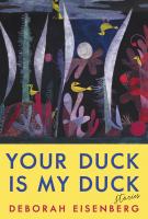 YOUR DUCK IS MY DUCK by Deborah Eisenberg