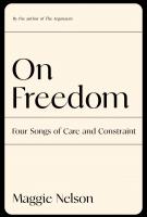 ON FREEDOM by Maggie Nelson