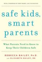 SAFE KIDS, SMART PARENTS by Rebecca & Elizabeth Bailey